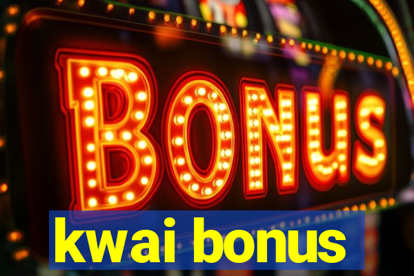 kwai bonus